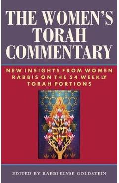 The Women\'s Torah Commentary: New Insights from Women Rabbis on the 54 Weekly Torah Portions - Elyse Goldstein