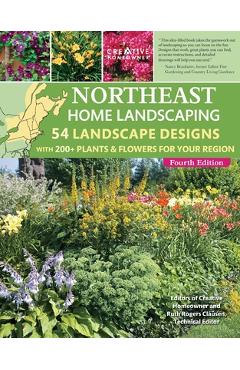 Northeast Home Landscaping, 4th Edition: 54 Landscape Designs with 200+ Plants & Flowers for Your Region - Ruth Rogers Clausen
