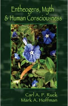 Entheogens, Myth & Human Consciousness - Carl A. P. Ruck
