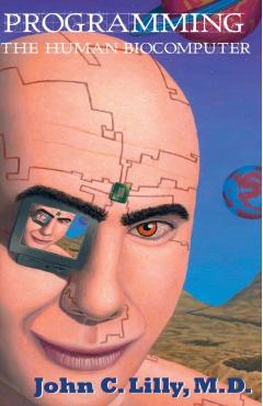 Programming the Human Biocomputer - John C. Lilly - Imagine 1