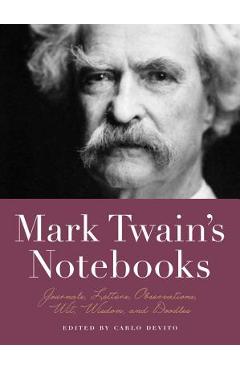 Mark Twain\'s Notebooks: Journals, Letters, Observations, Wit, Wisdom, and Doodles - Carlo De Vito