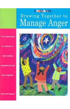 Drawing Together to Manage Anger - Marge Eaton Heegaard