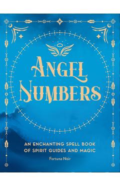 Angel Numbers: An Enchanting Meditation Book of Spirit Guides and Magic - Fortuna Noir