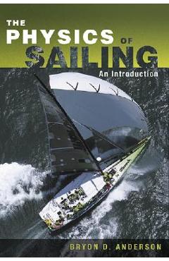 The Physics of Sailing Explained - Bryon D. Anderson