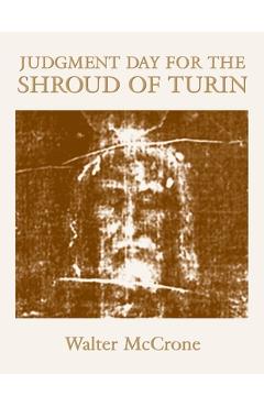 Judgment Day for the Shroud of Turin - Michael Atria