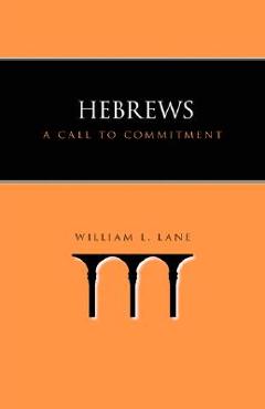 Hebrews: A Call to Commitment - William L. Lane