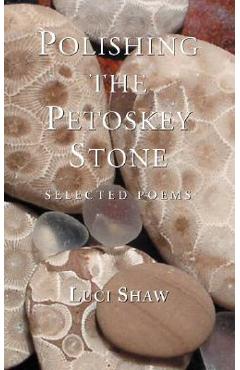 Polishing the Petoskey Stone: Selected Poems