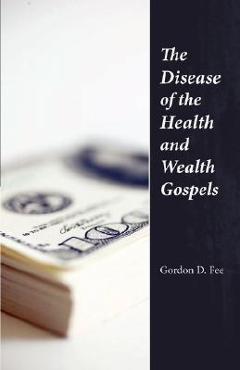 The Disease of the Health & Wealth Gospels - Gordon D. Fee