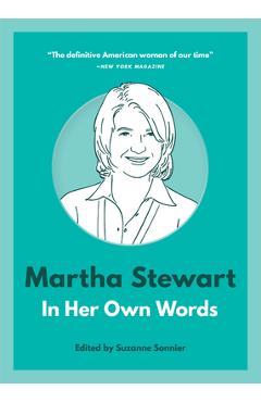 Martha Stewart: In Her Own Words - Suzanne Sonnier