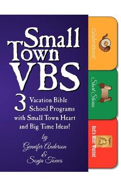 Small Town Vbs: Three Vbs Programs with Small Town Heart and Big Time Ideas! - Gennifer Anderson