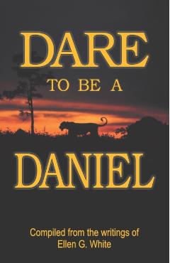 Dare to Be a Daniel - Ellen G. White