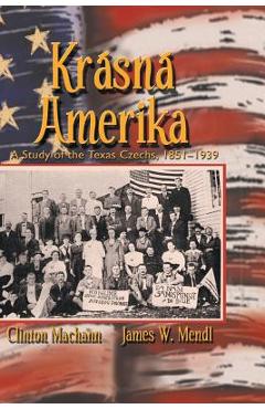 Krasna Amerika: A Study of Texas Czechs, 1851-1939 - Clinton John Machann