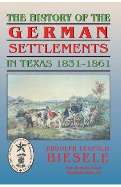 History of German Settlements in Texas Prior to the Civil War - Rudolf Biesele