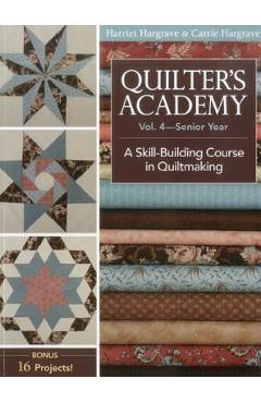 Quilter\'s Academy, Volume 4-Print-On-Demand Edition: A Skill Building Course in Quiltmaking - Harriet Hargrave