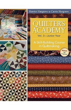 Quilter's Academy Vol. 3 - Junior Year-Print-On-Demand Edition: A Skill-Building Course in Quiltmaking - Harriet Hargrave