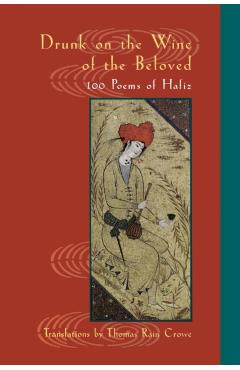 Drunk on the Wine of the Beloved: 100 Poems of Hafiz - Hafiz