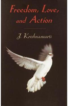Freedom, Love, and Action - J. Krishnamurti - Imagine 1