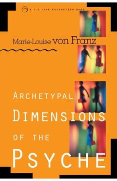 Archetypal Dimensions of the Psyche - Marie-louise Von Franz
