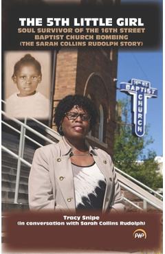 The 5th Little Girl: Soul Survivor of the 16th Street Baptist Church Bombing (the Sarah Collins Rudolph Story) by Tracy Snipe (with Sarah Collins Rudo - Tracy Snipe (with Sarah Collins Rudolph)