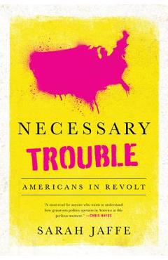 Necessary Trouble: Americans in Revolt - Sarah Jaffe
