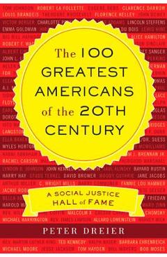 The 100 Greatest Americans of the 20th Century: A Social Justice Hall of Fame - Peter Dreier