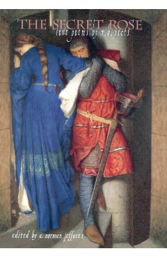 The Secret Rose: Love Poems by W.B. Yeats - Norman A. Jeffares