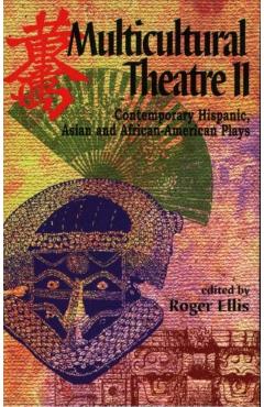 Multicultural Theatre--Volume 2: Contemporary Hispanic, Asian, and African-American Plays - Roger Ellis