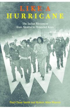 Like a Hurricane: The Indian Movement from Alcatraz to Wounded Knee - Paul Chaat Smith