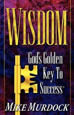 Wisdom- god's golden key to success - mike murdock