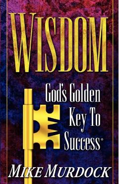 Wisdom- God's Golden Key To Success - Mike Murdock