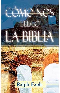 COMO NOS LLEGO LA BIBLIA (Spanish: How We Got Our Bible) - Ralph Earle