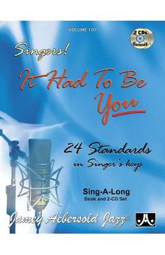 Jamey Aebersold Jazz -- Singers! -- It Had to Be You, Vol 107: 24 Standards in Singer\'s Keys, Book & 2 CDs - Jamey Aebersold