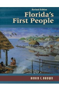 Florida's First People: 12,000 Years of Human History - Robin C. Brown