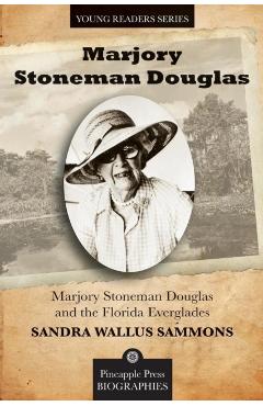 Marjory Stoneman Douglas and the Florida Everglades - Sandra Sammons