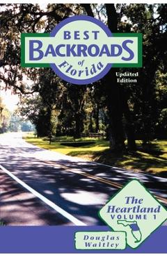Best Backroads of Florida: The Heartland, Volume 1 - Douglas Waitley