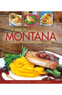 A Taste of Montana: Favorite Recipes from Big Sky Country - Seabring Davis