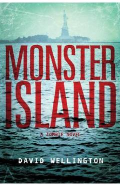 Monster Island: A Zombie Novel - David Wellington