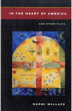 In the Heart of America: And Other Plays - Naomi Wallace