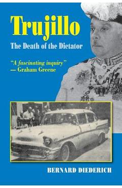 Trujillo: The Death of a Dictator - Bernard Deiderich