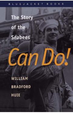 Can Do!: The Story of the Seabees - William Bradford Huie