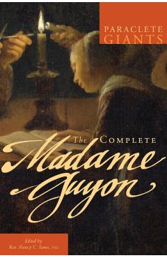 The Complete Madame Guyon - Madame Jeanne Guyon