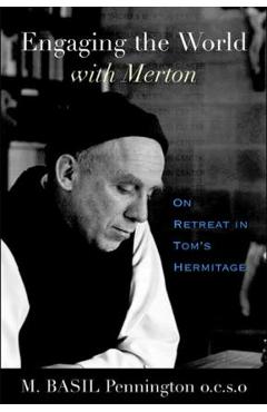 Engaging the World with Merton: On Retreat in Tom\'s Hermitage - M. Basil Pennington