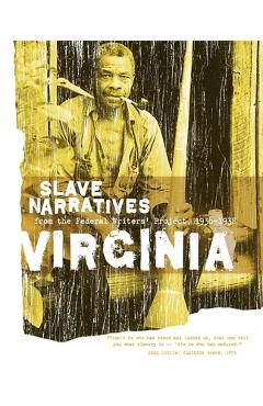 Virginia Slave Narratives: Slave Narratives from the Federal Writers\' Project 1936-1938 - Federal Writers\' Project