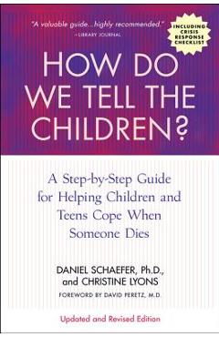 How Do We Tell the Children? Fourth Edition: A Step-By-Step Guide for Helping Children and Teens Cope When Someone Dies - Dan Schaefer