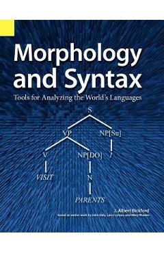 Morphology and Syntax: Tools for Analyzing the World\'s Languages - John Albert Bickford