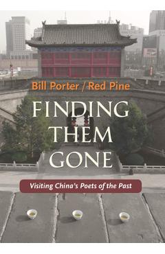 Finding Them Gone: Visiting China\'s Poets of the Past - Red Pine