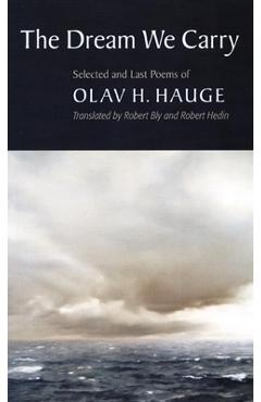 The Dream We Carry: Selected and Last Poems of Olav Hauge - Olav H. Hauge