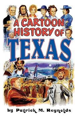 Cartoon History of Texas - Patrick M. Reynolds