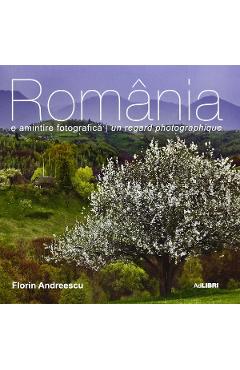 Romania – O amintire fotografica – Ro/Fra – Florin Andreescu Florin Andreescu imagine 2022 cartile.ro