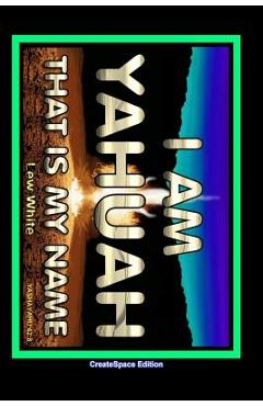 I Am Yahuah: That Is My Name - Lew White